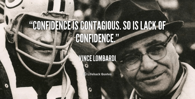 quote-Vince-Lombardi-confidence-is-contagious-so-is-lack-of-1026